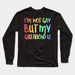 I'm Not Gay But My  Is  LGBT Long Sleeve T-Shirt